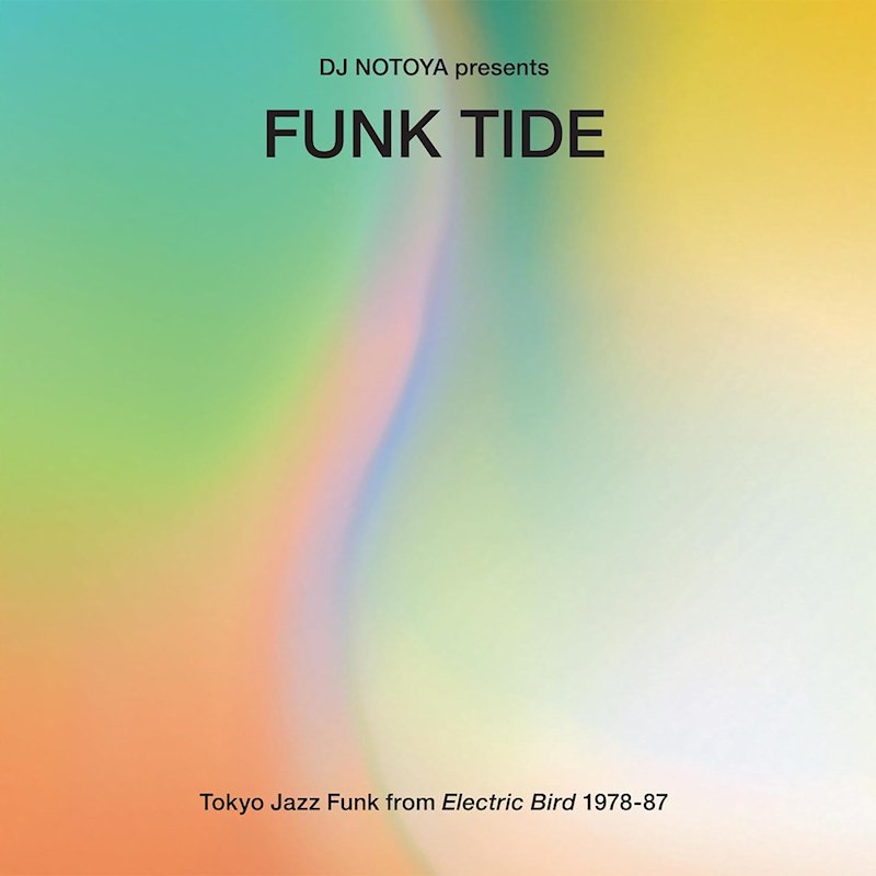 V.A. - DJ Notoya Presents Funk Tide: Tokyo Jazz Funk From Electric Bird 1978-87V.A.-DJ-Notoya-Presents-Funk-Tide-Tokyo-Jazz-Funk-From-Electric-Bird-1978-87.jpg