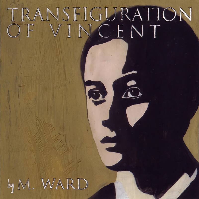 M. Ward - Transfiguration Of VincentM.-Ward-Transfiguration-Of-Vincent.jpg