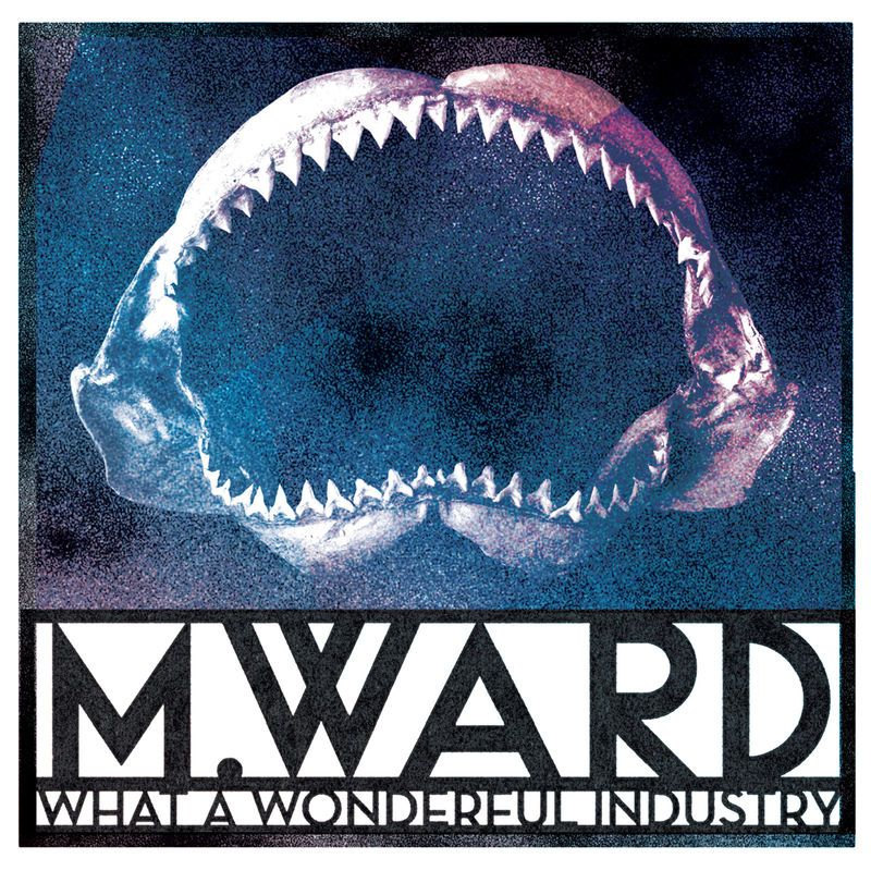 M. Ward - What A Wonderful IndustryM.-Ward-What-A-Wonderful-Industry.jpg