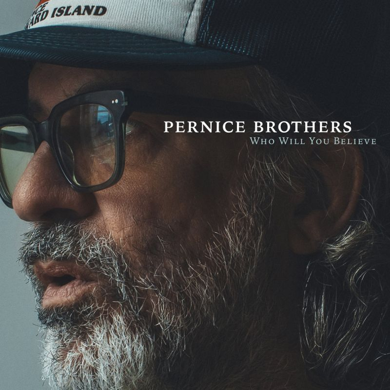 Pernice Brothers - Who Will You BelievePernice-Brothers-Who-Will-You-Believe.jpg