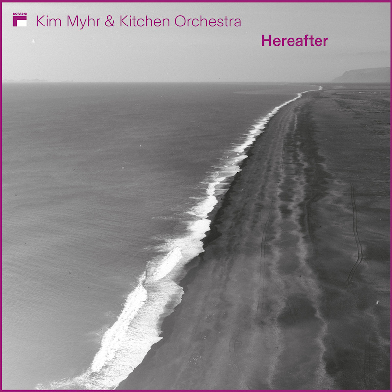 Kim Myhr & Kitchen Orchestra - HereafterKim-Myhr-Kitchen-Orchestra-Hereafter.jpg