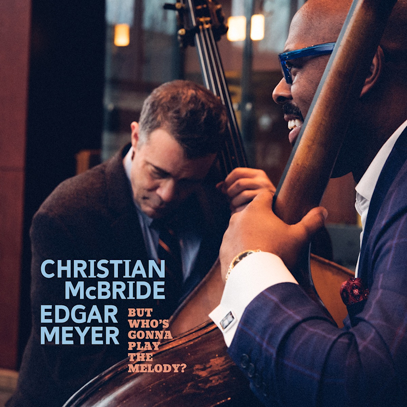 Christian McBride & Edgar Meyer - But Who's Gonna Play The Melody?Christian-McBride-Edgar-Meyer-But-Whos-Gonna-Play-The-Melody.jpg