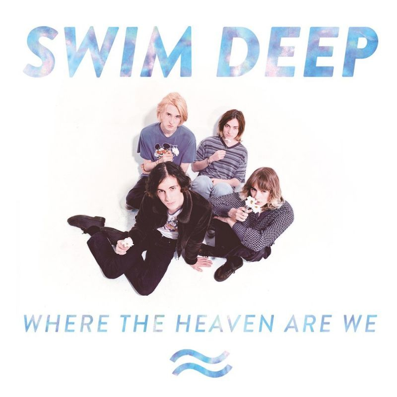 Swim Deep - Where The Heaven Are WeSwim-Deep-Where-The-Heaven-Are-We.jpg