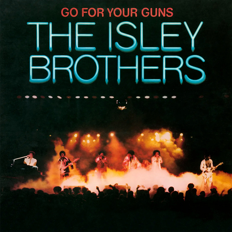 The Isley Brothers - Go For Your GunsThe-Isley-Brothers-Go-For-Your-Guns.jpg