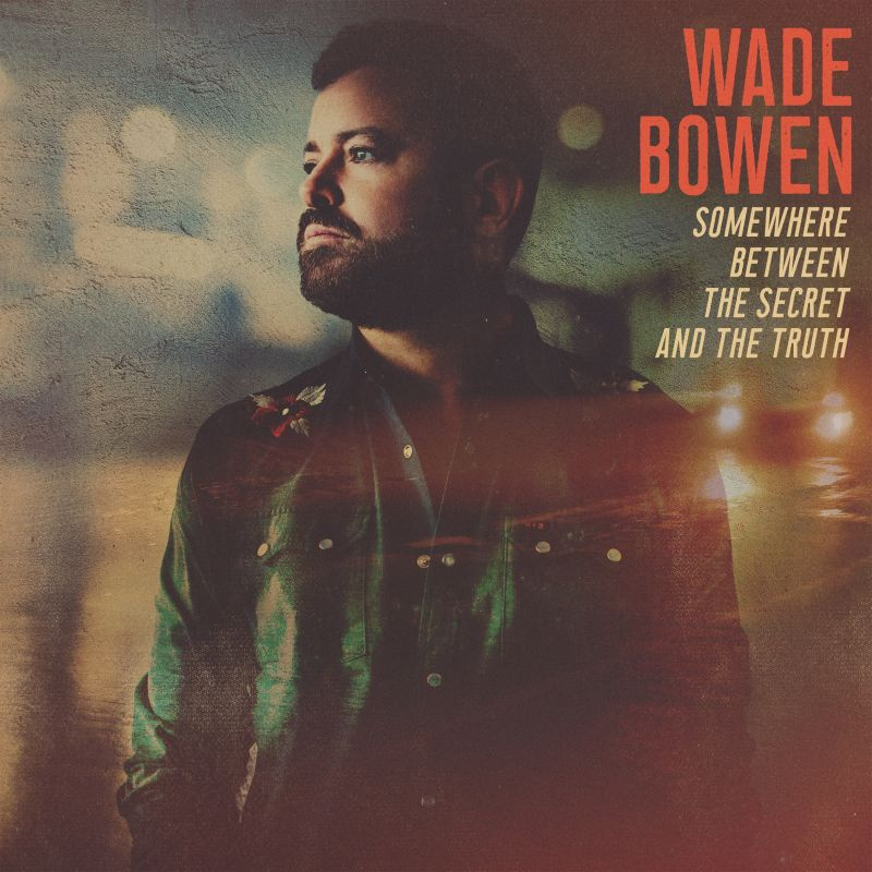 Wade Bowen - Somewhere Between The Secret And The TruthWade-Bowen-Somewhere-Between-The-Secret-And-The-Truth.jpg