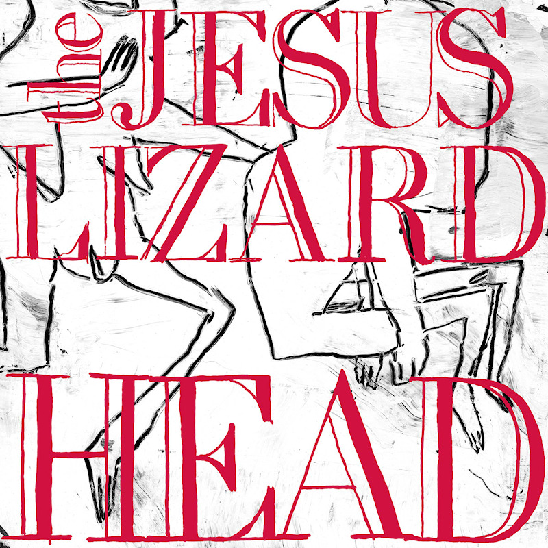 The Jesus Lizard - HeadThe-Jesus-Lizard-Head.jpg