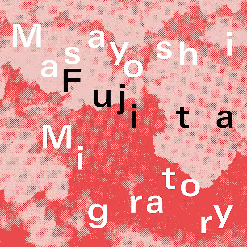 Masayoshi Fujita - MigratoryMasayoshi-Fujita-Migratory.jpg