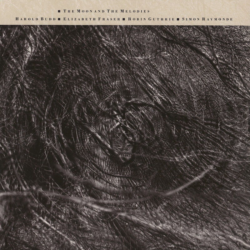 Harold Budd / Elizabeth Fraser / Robin Guthrie / Simon Raymonde - The Moon And The MelodiesHarold-Budd-Elizabeth-Fraser-Robin-Guthrie-Simon-Raymonde-The-Moon-And-The-Melodies.jpg