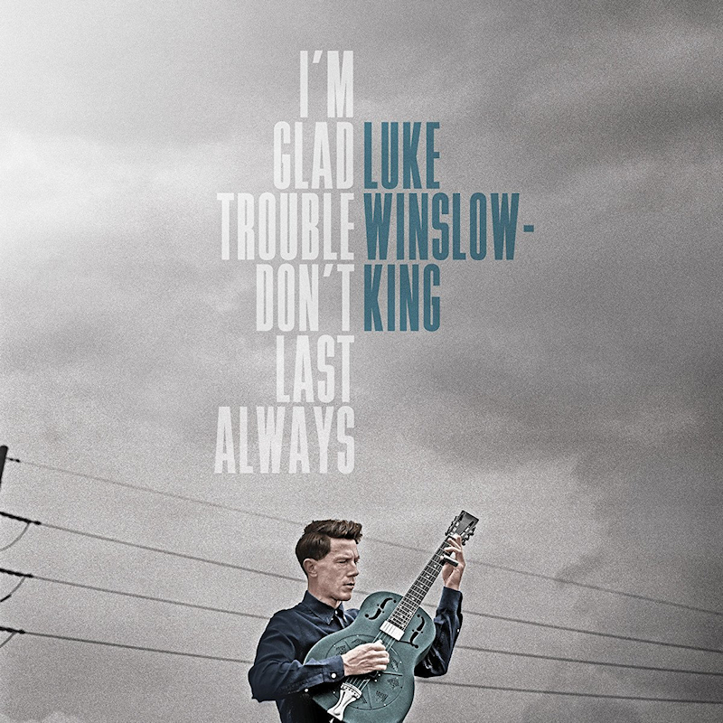Luke Winslow-King - I'm Glad Trouble Don't Last AlwaysLuke-Winslow-King-Im-Glad-Trouble-Dont-Last-Always.jpg