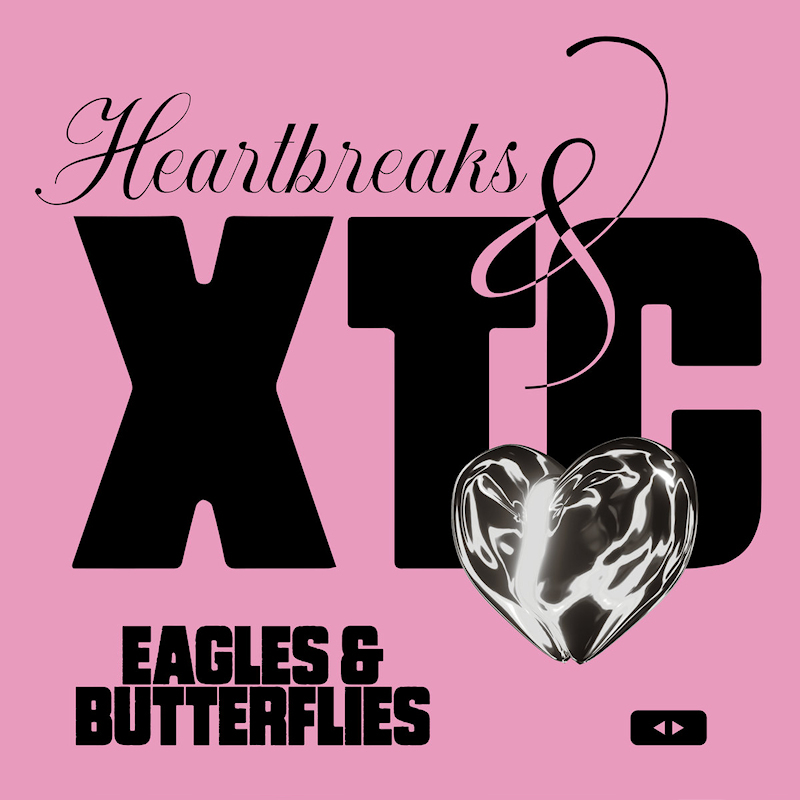 Eagles & Butterflies - Heartbreaks & XTCEagles-Butterflies-Heartbreaks-XTC.jpg