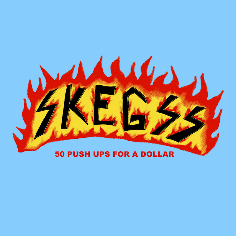 Skegss - 50 Push Ups For A DollarSkegss-50-Push-Ups-For-A-Dollar.jpg