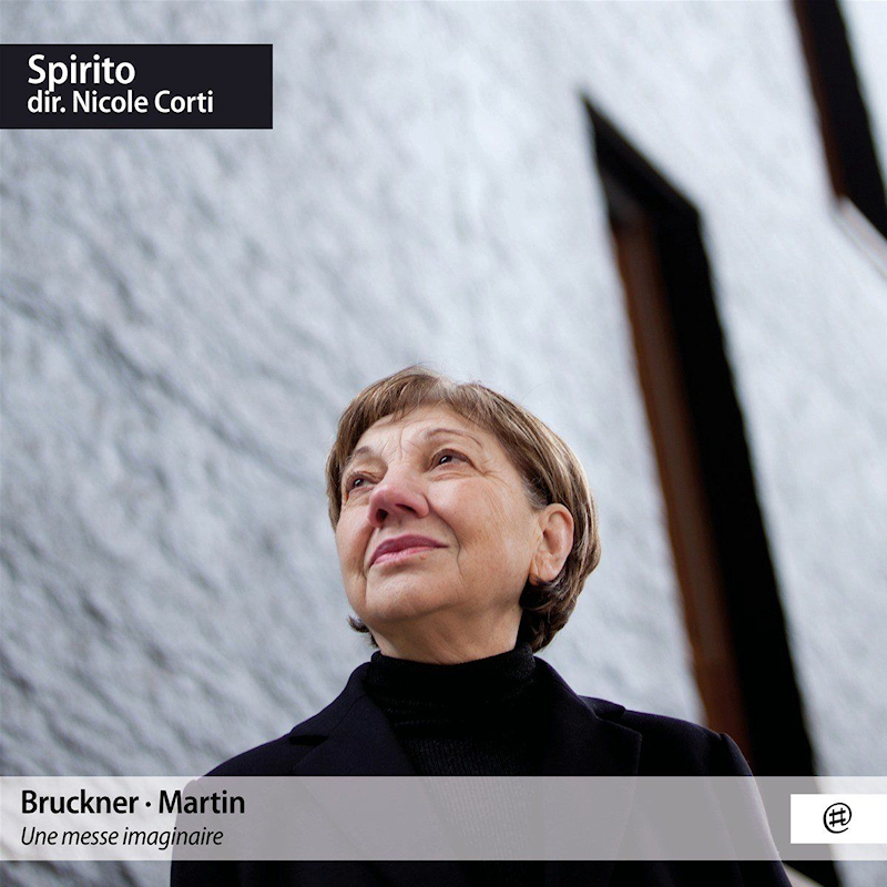 Spirito - Nicole Corti - Bruckner / Martin: Un Messe ImaginaireSpirito-Nicole-Corti-Bruckner-Martin-Un-Messe-Imaginaire.jpg