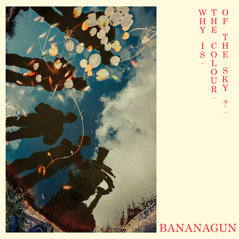 Bananagun - Why Is The Colour Of The Sky?Bananagun-Why-Is-The-Colour-Of-The-Sky.jpg