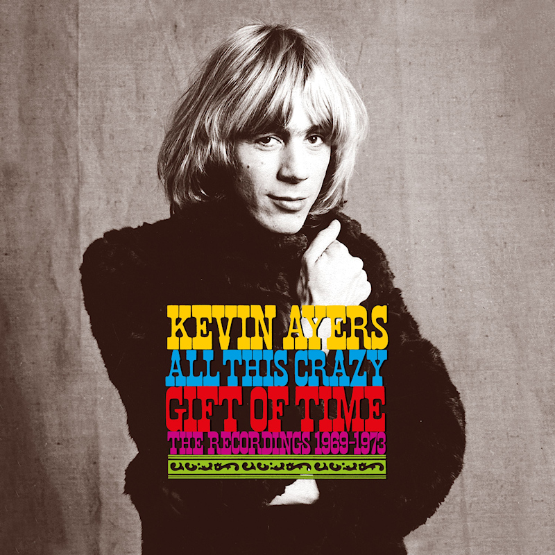 Kevin Ayers - All This Crazy Gift Of Time: The Recordings 1969-1973Kevin-Ayers-All-This-Crazy-Gift-Of-Time-The-Recordings-1969-1973.jpg