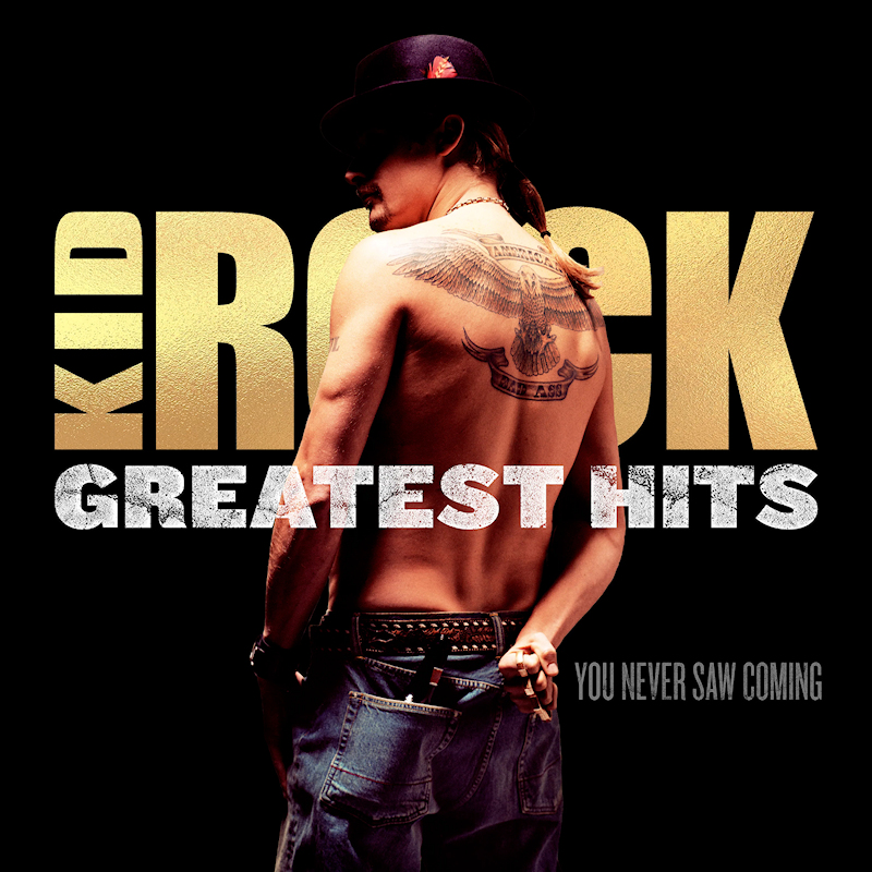 Kid Rock - Greatest Hits: You Never Saw ComingKid-Rock-Greatest-Hits-You-Never-Saw-Coming.jpg