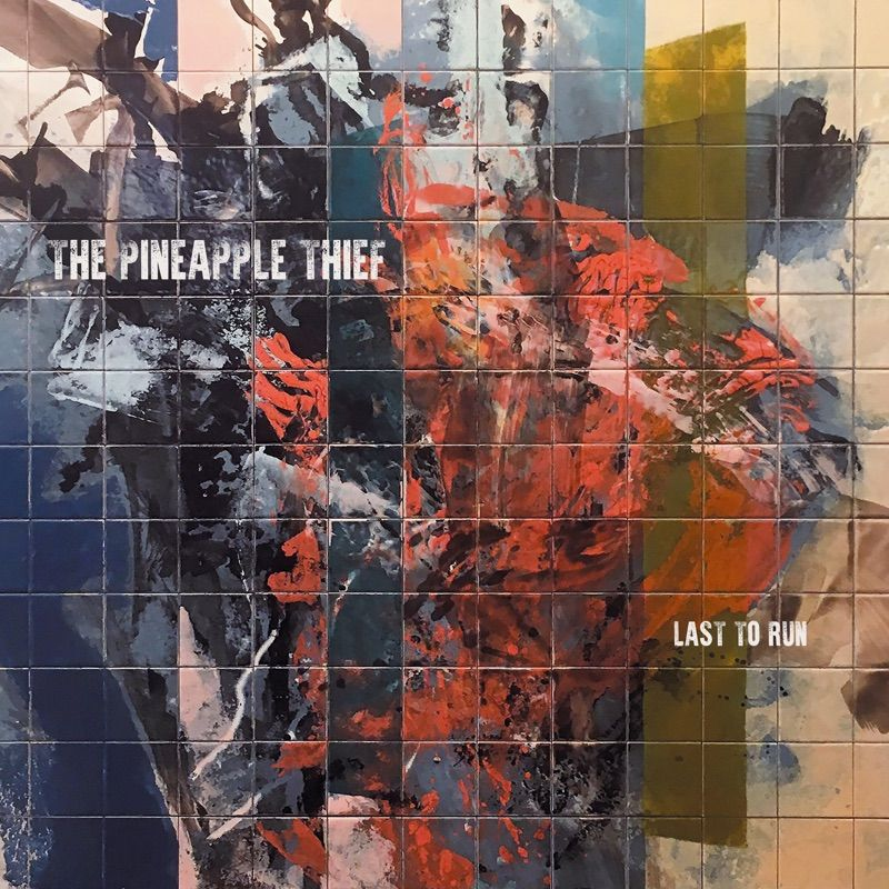 The Pineapple Thief - Last To RunThe-Pineapple-Thief-Last-To-Run.jpg