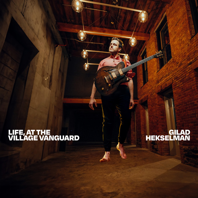 Gilad Hekselman - Life, At The Village VanguardGilad-Hekselman-Life-At-The-Village-Vanguard.jpg