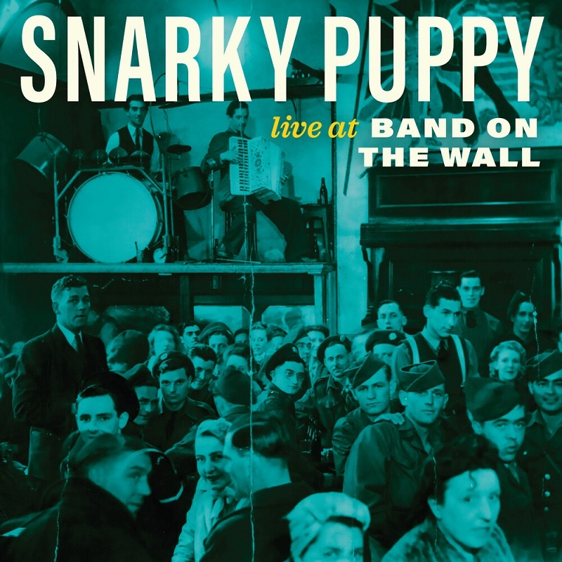 Snarky Puppy - Live At Band On The WallSnarky-Puppy-Live-At-Band-On-The-Wall.jpg