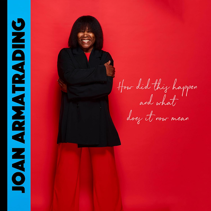 Joan Armatrading - How Did This Happen And What Does It Now MeanJoan-Armatrading-How-Did-This-Happen-And-What-Does-It-Now-Mean.jpg