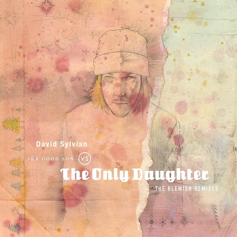 David Sylvian - The Good Son Vs The Only Daughter (The Blemish Remixes)David-Sylvian-The-Good-Son-Vs-The-Only-Daughter-The-Blemish-Remixes.jpg