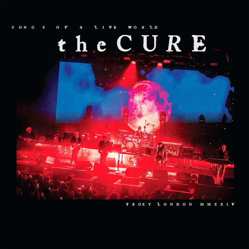 The Cure - Songs Of A Live World: Troxy London MMXXIVThe-Cure-Songs-Of-A-Live-World-Troxy-London-MMXXIV.jpg