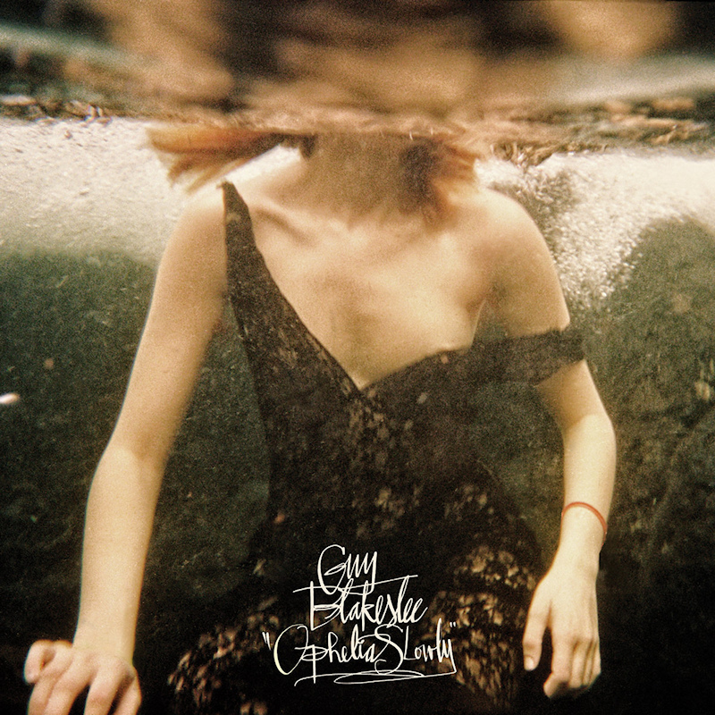 Guy Blakeslee - Ophelia SlowlyGuy-Blakeslee-Ophelia-Slowly.jpg
