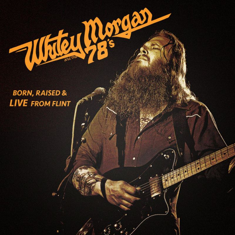 Whitey Morgan And The 78's - Born, Raised & Live From FlintWhitey-Morgan-And-The-78s-Born-Raised-Live-From-Flint.jpg