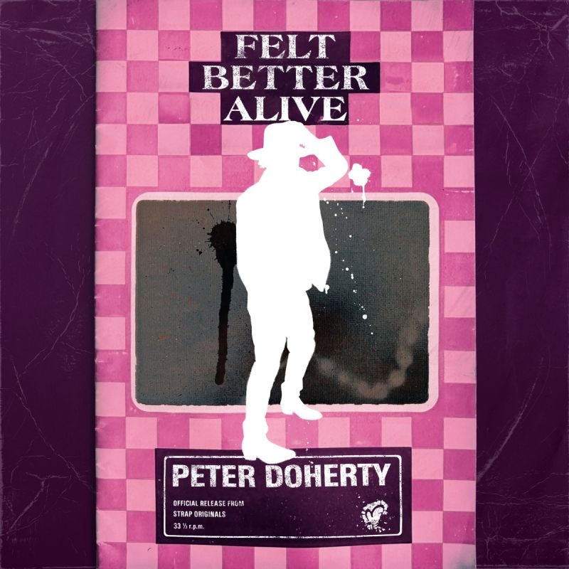 Peter Doherty - Felt Better AlivePeter-Doherty-Felt-Better-Alive.jpg