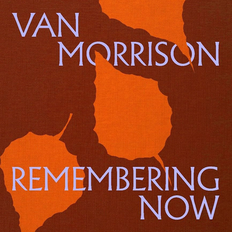 Van Morrison - Remembering NowVan-Morrison-Remembering-Now.jpg