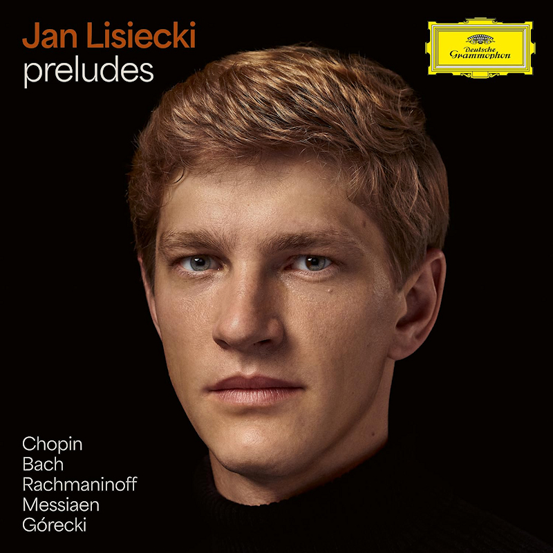 Jan Lisiecki - Chopin, Bach, Rachmaninoff, Messiaen & Gorecki: PreludesJan-Lisiecki-Chopin-Bach-Rachmaninoff-Messiaen-Gorecki-Preludes.jpg