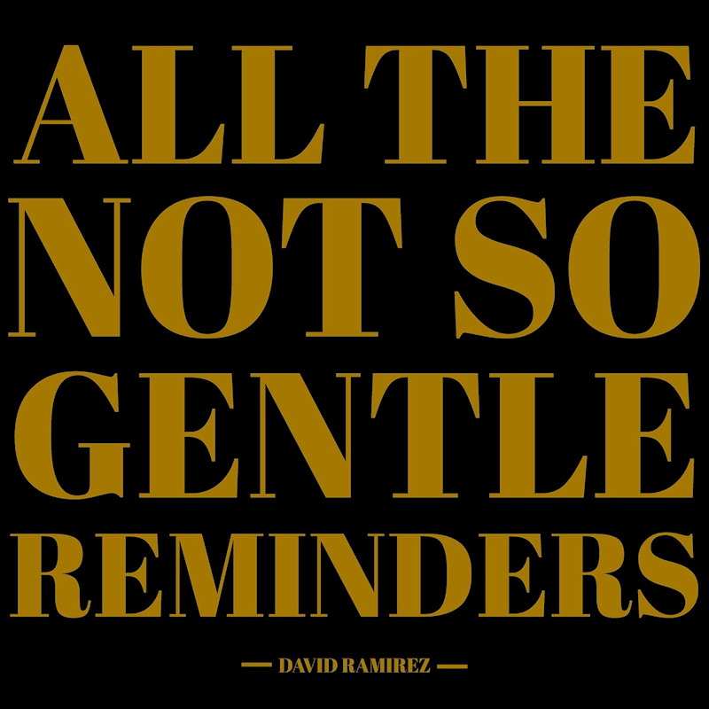 David Ramirez - All The Not So Gentle RemindersDavid-Ramirez-All-The-Not-So-Gentle-Reminders.jpg
