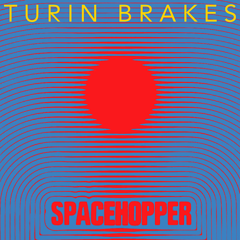 Turin Brakes - SpacehopperTurin-Brakes-Spacehopper.jpg