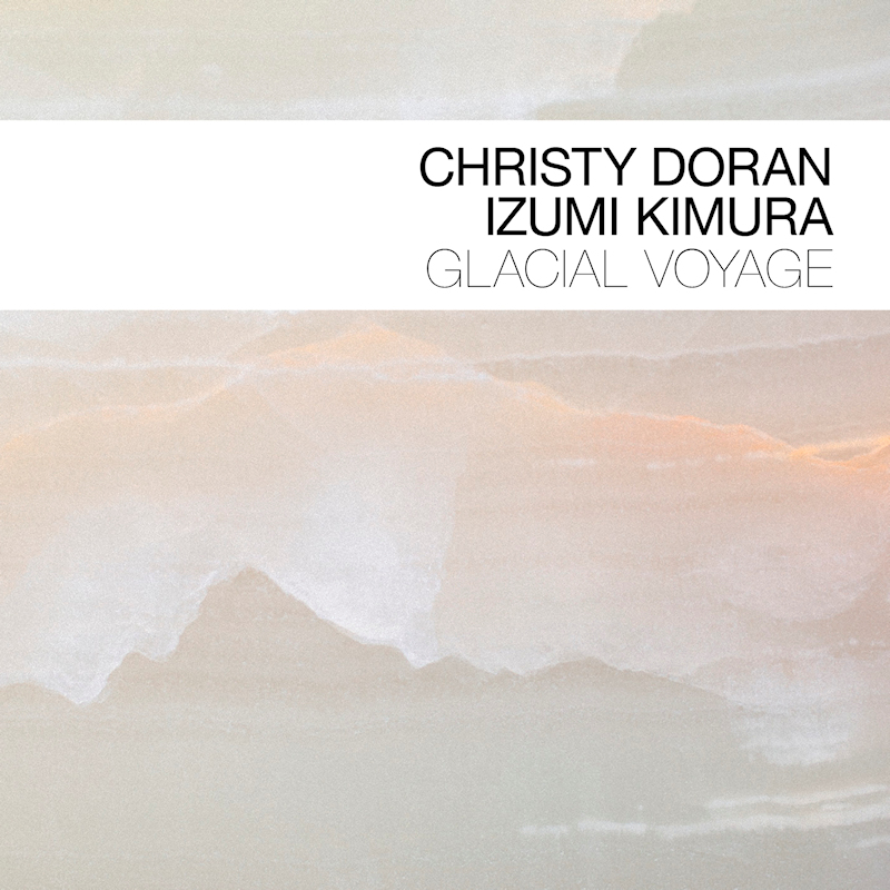 Christy Doran & Izumi Kimura - Glacial VoyageChristy-Doran-Izumi-Kimura-Glacial-Voyage.jpg