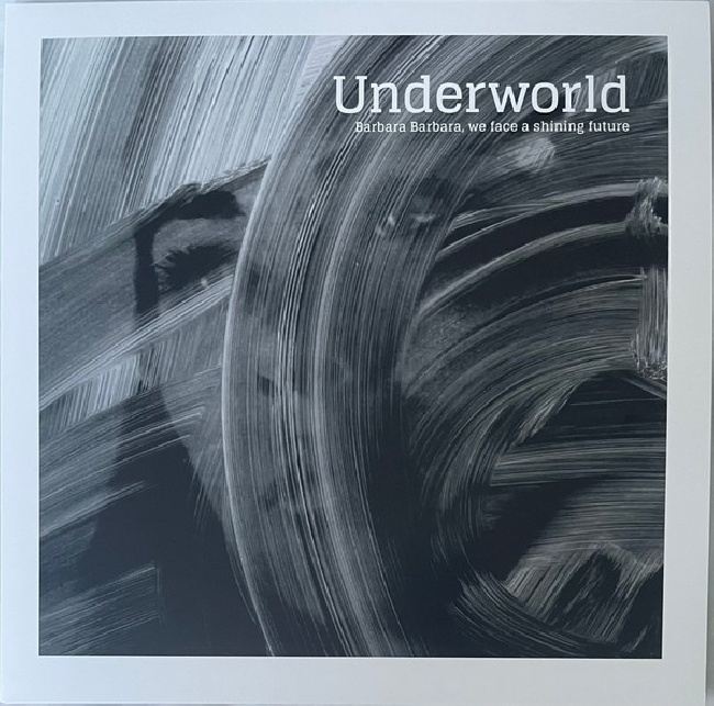 Underworld-Barbara Barbara, We Face A Shining Future-LPUnderworld-Barbara-Barbara-We-Face-A-Shining-Future-LP.jpg