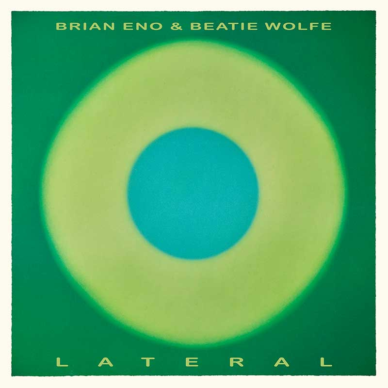 Brian Eno & Beatie Wolfe - LateralBrian-Eno-Beatie-Wolfe-Lateral.jpg