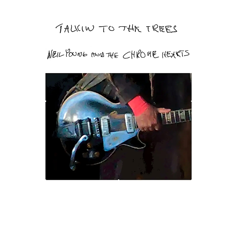 Neil Young And The Chrome Hearts - Talkin To The TreesNeil-Young-And-The-Chrome-Hearts-Talkin-To-The-Trees.jpg