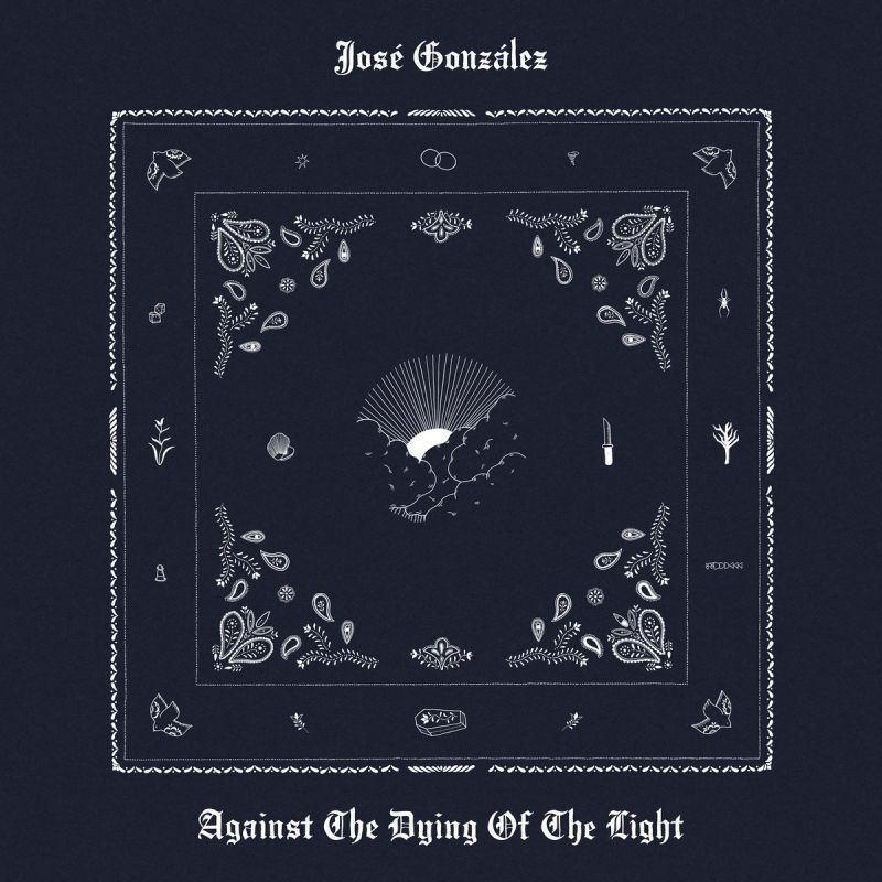 Jose Gonzalez - Against The Dying Of The LightJose-Gonzalez-Against-The-Dying-Of-The-Light.jpg