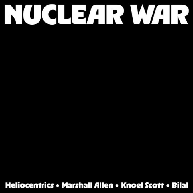 Heliocentrics, The, Marshall Allen and Knoel Scott Ft. Bilal - Nuclear WarHeliocentrics-The-Marshall-Allen-and-Knoel-Scott-Ft-Bilal-Nuclear-War.jpg