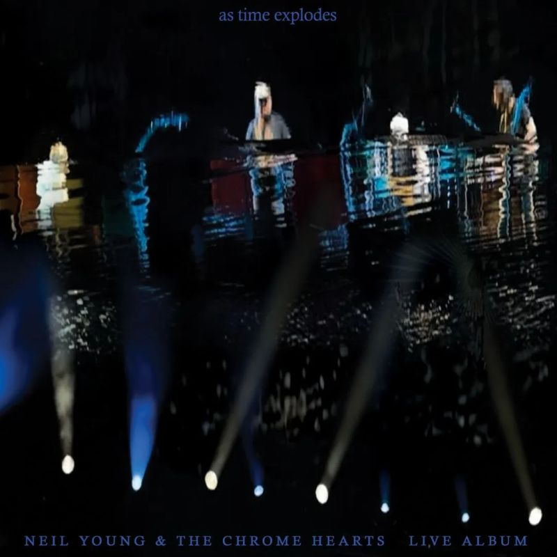 Neil Young & The Chrome Hearts - As Time ExplodesNeil-Young-The-Chrome-Hearts-As-Time-Explodes.jpg