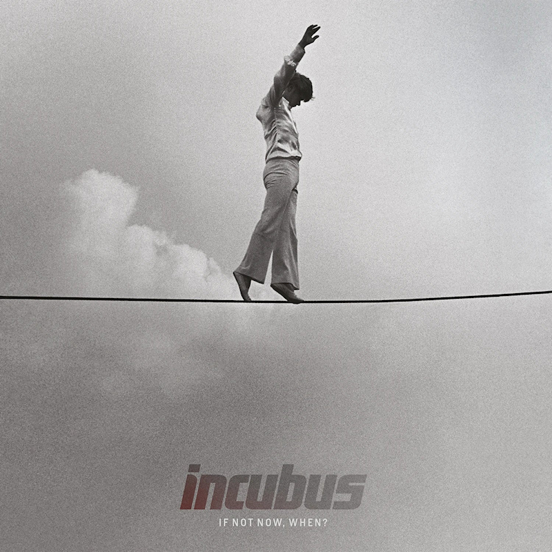 Incubus - If Not Now, When?Incubus-If-Not-Now-When.jpg