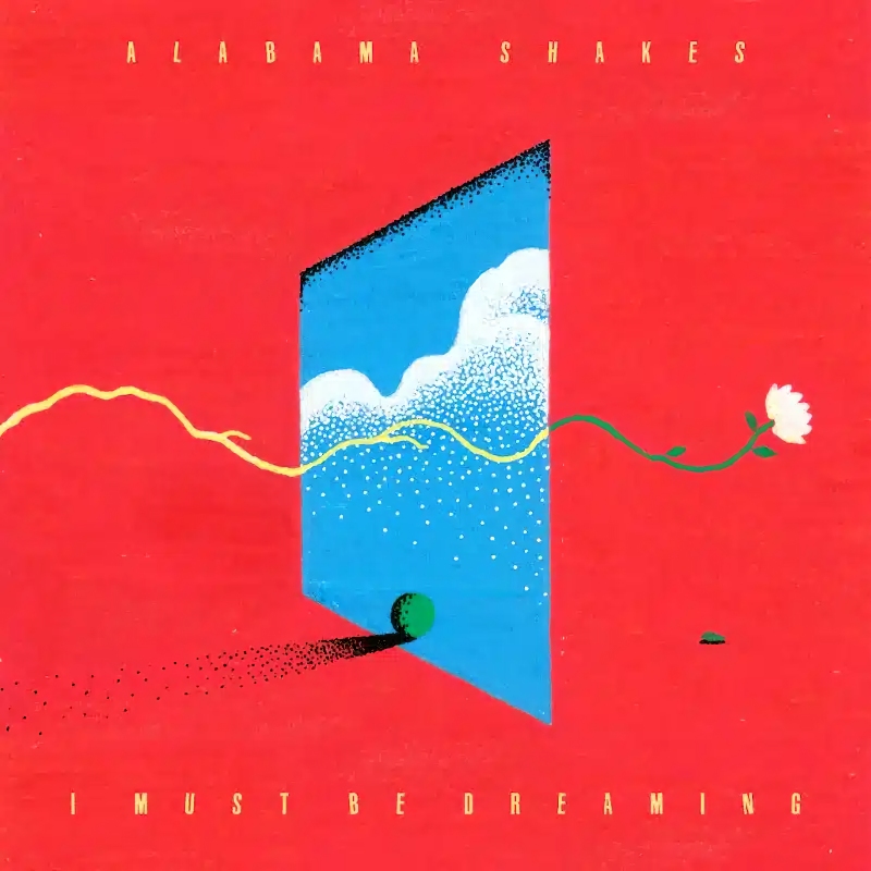 Alabama Shakes - I Must Be DreamingAlabama-Shakes-I-Must-Be-Dreaming.jpg