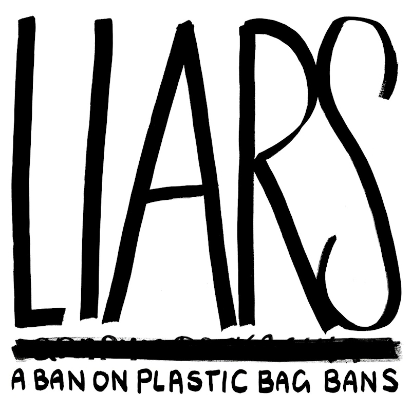 Liars - A Ban On Plastic Bag BansLiars-A-Ban-On-Plastic-Bag-Bans.jpg